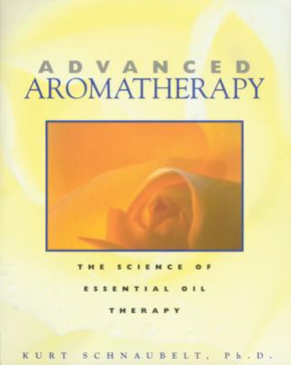 Книга Advanced Aromatherapy Kurt Schnaubelt
