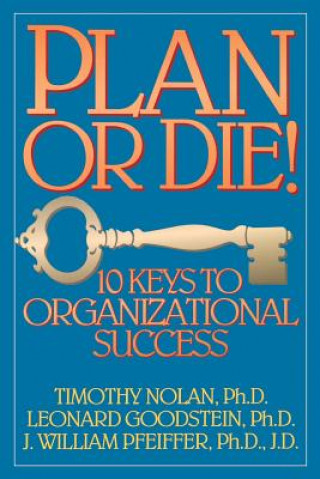 Livre Plan or Die: 10 Keys to Organizational Success (Pa (Paper) Timothy M. Nolan