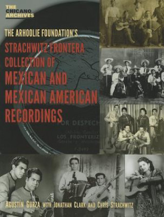 Carte Strachwitz Frontera Collection of Mexican and Mexican American Recordings Agustin Gurza