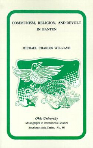 Könyv Communism, Religion, and Revolt in Banten in the Early 20th Century Michael C. Williams