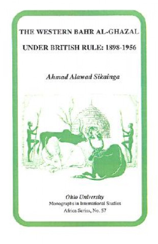 Livre Western Bahr Al Ghazal under British Rule, 1898-1956 Ahmad Alawad Sikainga