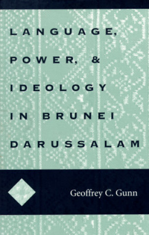 Könyv Language, Power, and Ideology in Brunei Darussalam Geoffrey C. Gunn