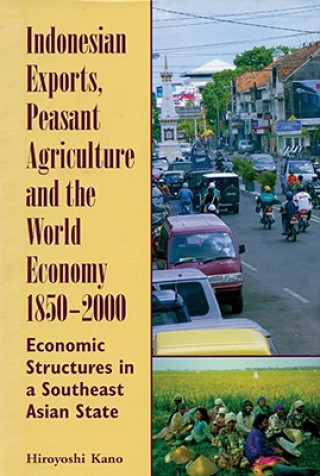 Book Indonesian Exports, Peasant Agriculture, and the World Economy, 1850-2000 Hiroyoshi Kano