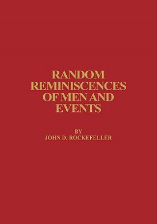 Könyv Random Reminiscences of Men and Events John D. Rockefeller