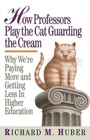 Könyv How Professors Play the Cat Guarding the Cream Richard M. Huber