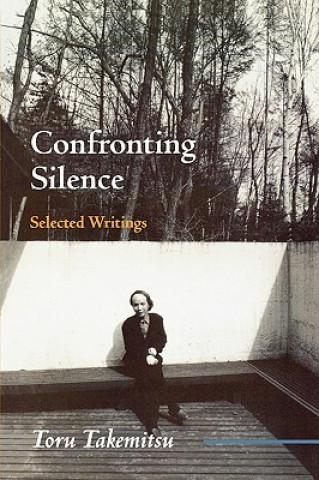 Könyv Confronting Silence Taoru Takemitsu