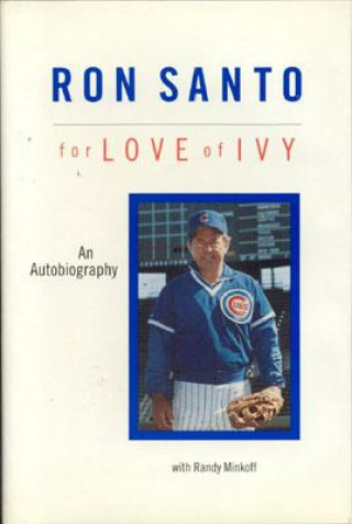 Książka Ron Santo: For Love of Ivy Ron Santo