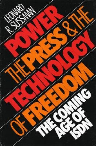 Kniha Power, the Press and the Technology of Freedom Leonard R. Sussman