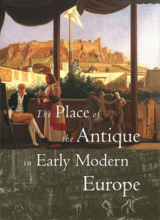 Könyv Place of the Antique in Early Modern Europe Ingrid D. Rowland