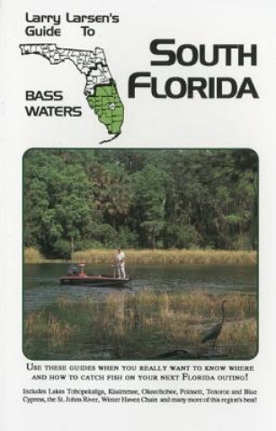 Könyv Larry Larsen's Guide to South Florida Bass Waters Book 3 Larry Larsen