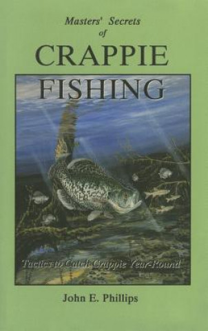 Carte Masters' Secrets of Crappie Fishing John E. Phillips