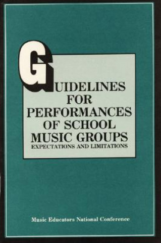 Kniha Guidelines for Performances of School Music Groups The National Association for Music Education