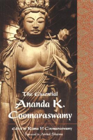 Könyv Essential Ananda K. Coomaraswamy Ananda K. Coomaraswamy