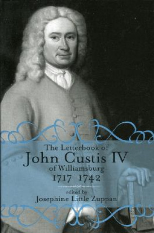 Книга Letterbook of John Custis IV of Williamsburg, 1717-1741 Josephine Little Zuppan