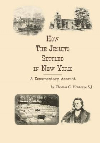 Kniha How the Jesuits Settled in New York Thomas C. Hennessy