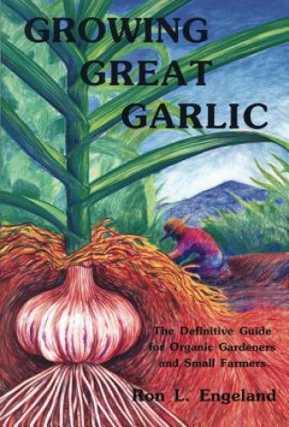 Könyv Growing Great Garlic Ron L. Engeland