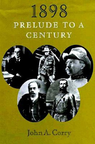 Libro 1898: Prelude to a Century John A. Corry