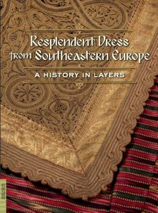 Kniha Resplendent Dress from Southeastern Europe 