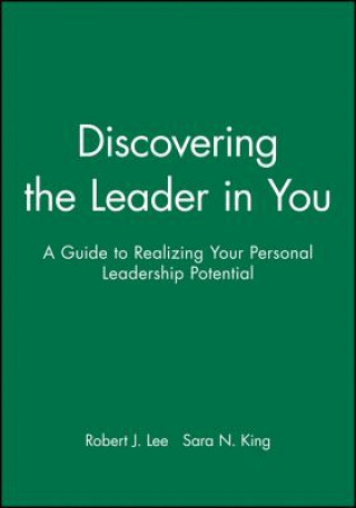 Книга Discovering the Leader in You - A Guide to Realizing Your Personal Leadership Potential Robert J. Lee