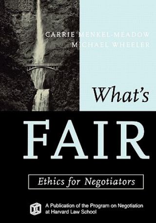 Carte What's Fair - Ethics for Negotiators Menkel-Meadow