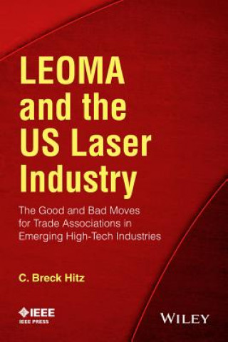 Buch LEOMA and the US Laser Industry - The Good and Bad Moves for Trade Associations in Emerging High-Tech  Industries C Breck Hitz