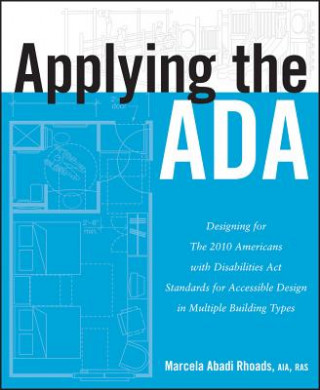 Książka Applying the ADA - Designing for The 2010 Americans with Disabilities Act Standards for Accessible Design in Multiple Building Types Marcela A. Rhoads