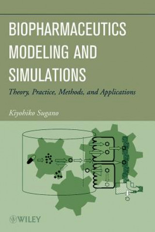 Kniha Biopharmaceutics Modeling and Simulations - Theory ,Practice, Methods, and Applications Kiyohiko Sugano