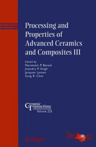 Kniha Processing and Properties of Advanced Ceramics and  Composites III - Ceramic Tranactions V225 Narottam P. Bansal