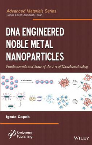 Knjiga DNA Engineered Noble Metal Nanoparticles -  Fundamentals and State-of-the-Art-of Nanobiotechnology Ignac Capek