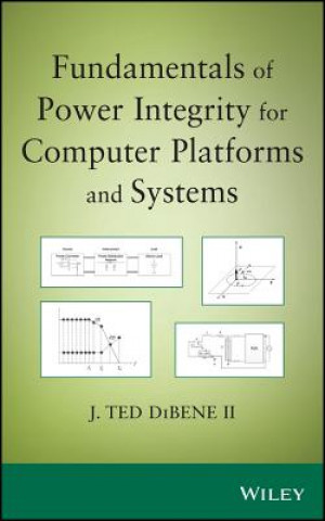 Knjiga Fundamentals of Power Integrity for Computer Platf orms and Systems Joseph T. DiBene