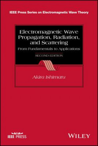 Kniha Electromagnetic Wave Propagation, Radiation, and Scattering - From Fundamentals to Applications, 2e Akira Ishimaru