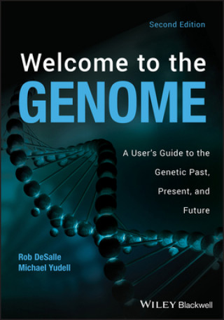 Carte Welcome to the Genome - A User's Guide to the Genetic Past, Present, and Future, 2nd Edition Rob DeSalle