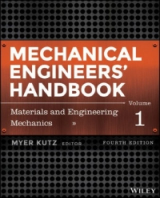 Carte Mechanical Engineers' Handbook, Fourth Edition, Volume 1 - Materials and Engineering Mechanics Myer Kutz