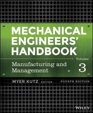 Kniha Mechanical Engineers' Handbook, Fourth Edition, Volume 3 - Manufacturing and Management Myer Kutz
