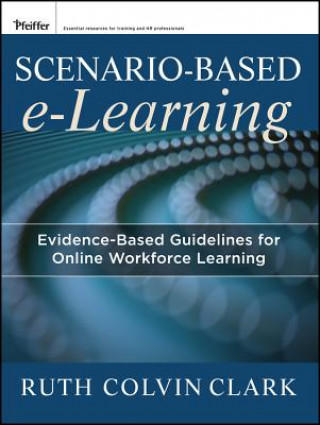 Kniha Scenario-Based e-Learning - Evidence-Based Guidelines for Online Workforce Learning Ruth C. Clark