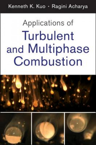 Kniha Applications of Turbulent and Multiphase Combustion Kenneth Kuan-Yun Kuo