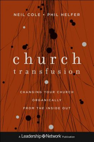 Kniha Church Transfusion - Changing Your Church Organically--from the Inside Out Neil Cole