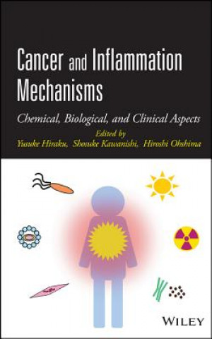 Book Cancer and Inflammation Mechanisms - Chemical, Biological, and Clinical Aspects Yusuke Hiraku