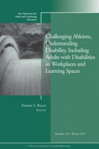 Carte Challenging Ableism, Understanding Disability, Including Adults with Disabilities in Workplaces and Learning Spaces Tonette S. Rocco