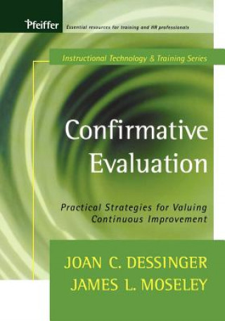 Knjiga Confirmative Evaluation: Practical Strategies for Valuing Continuous Improvement Joan C. Dessinger