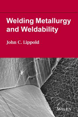 Carte Welding Metallurgy and Weldability John C. Lippold