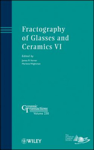 Carte Fractography of Glasses and Ceramics VI - Ceramic Transactions, V230 James R. Varner