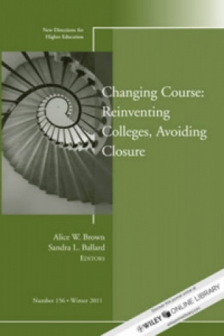 Könyv Changing Course: Reinventing Colleges, Avoiding Closure Higher Education (HE)