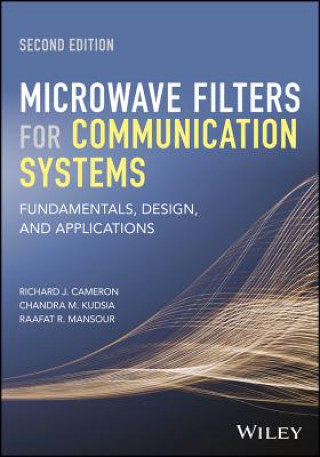 Kniha Microwave Filters for Communication Systems - Fundamentals, Design, and Applications, Second Edition Richard J. Cameron