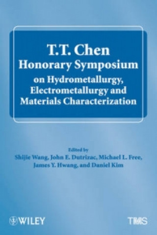 Carte T.T. Chen Honorary Symposium on Hydrometallurgy, Electrometallurgy and Materials Characterization 