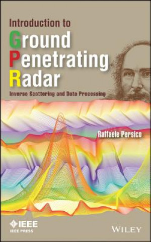 Książka Introduction to Ground Penetrating Radar - Inverse  Scattering and Data Processing Raffaele Persico