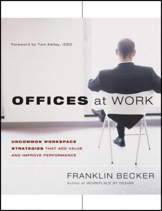 Carte Offices at Work - Uncommon Workspace Strategies that Add Value and Improve Performance Franklin Becker