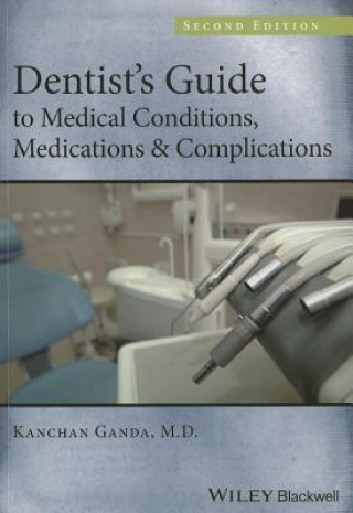 Kniha Dentist's Guide to Medical Conditions, Medications and Complications Kanchan Ganda