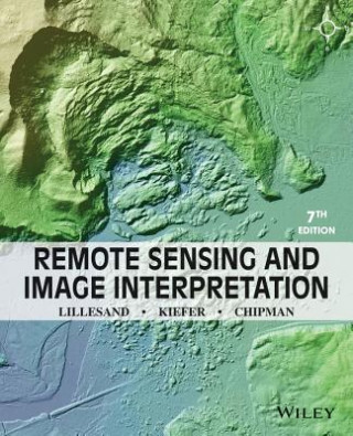 Könyv Remote Sensing and Image Interpretation 7e Thomas Lillesand