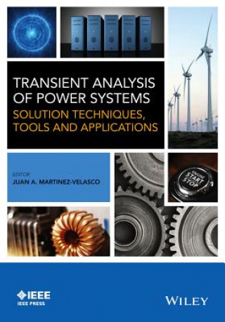 Kniha Transient Analysis of Power Systems - Solution Techniques, Tools and Applications Juan A. Martinez-Velasco